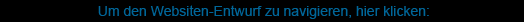 Um den Websiten-Entwurf zu navigieren, hier klicken