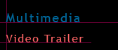 Multimedia – Video Trailer