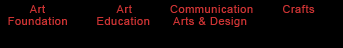 Art Foundation, Art Education, Communication Arts & Design, Crafts